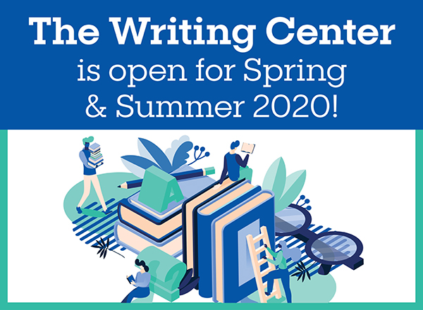 The Writing Center is open for Spring and Summer 2020