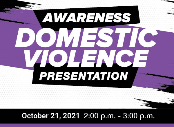 A black, purple, and white graphic that reads Domestic Violence Awareness Presentation with the date and time of October 21, 2021 2:00 p.m. - 3:00 p.m.