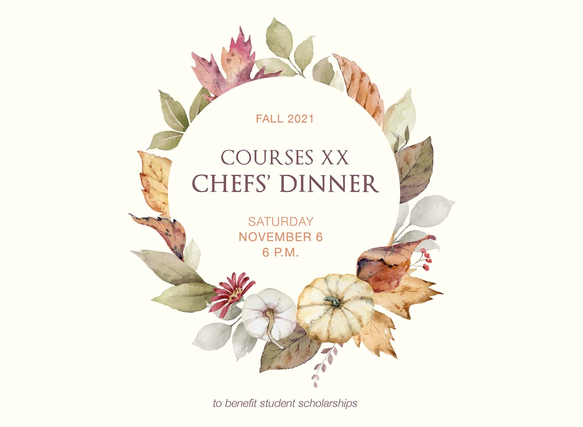 Fall-themed graphic that reads: Fall 2021 Courses XX Chefs' Dinner, Saturday November 6, 6 p.m. to benefit student scholarships