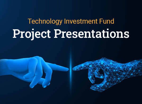 Technology Investment Fund project presentations.