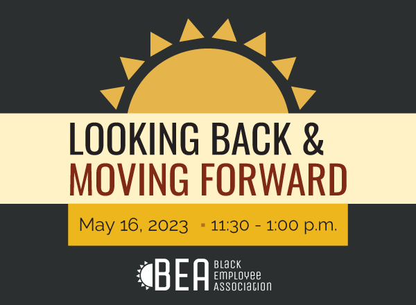 Decorative image featuring a stylized golden sun rising above the words "Looking Back and Moving Forward, May 16, 2023 at 11:30 a.m. - 1:00 p.m." and the Black Employee Association logo