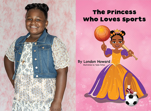 London Howard is a 9 year old girl wearing her hair up in a floral dress and denim vest. Next to her picture is the cover of her book "The Princess Who Loves Sports" a princess wearing a gown and holding multiple sports equipment.